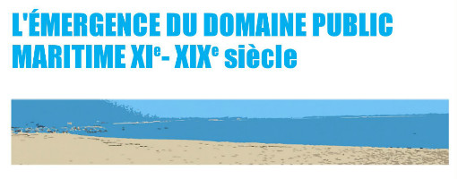 L’émergence du domaine public maritime XIe-XIXe siècles